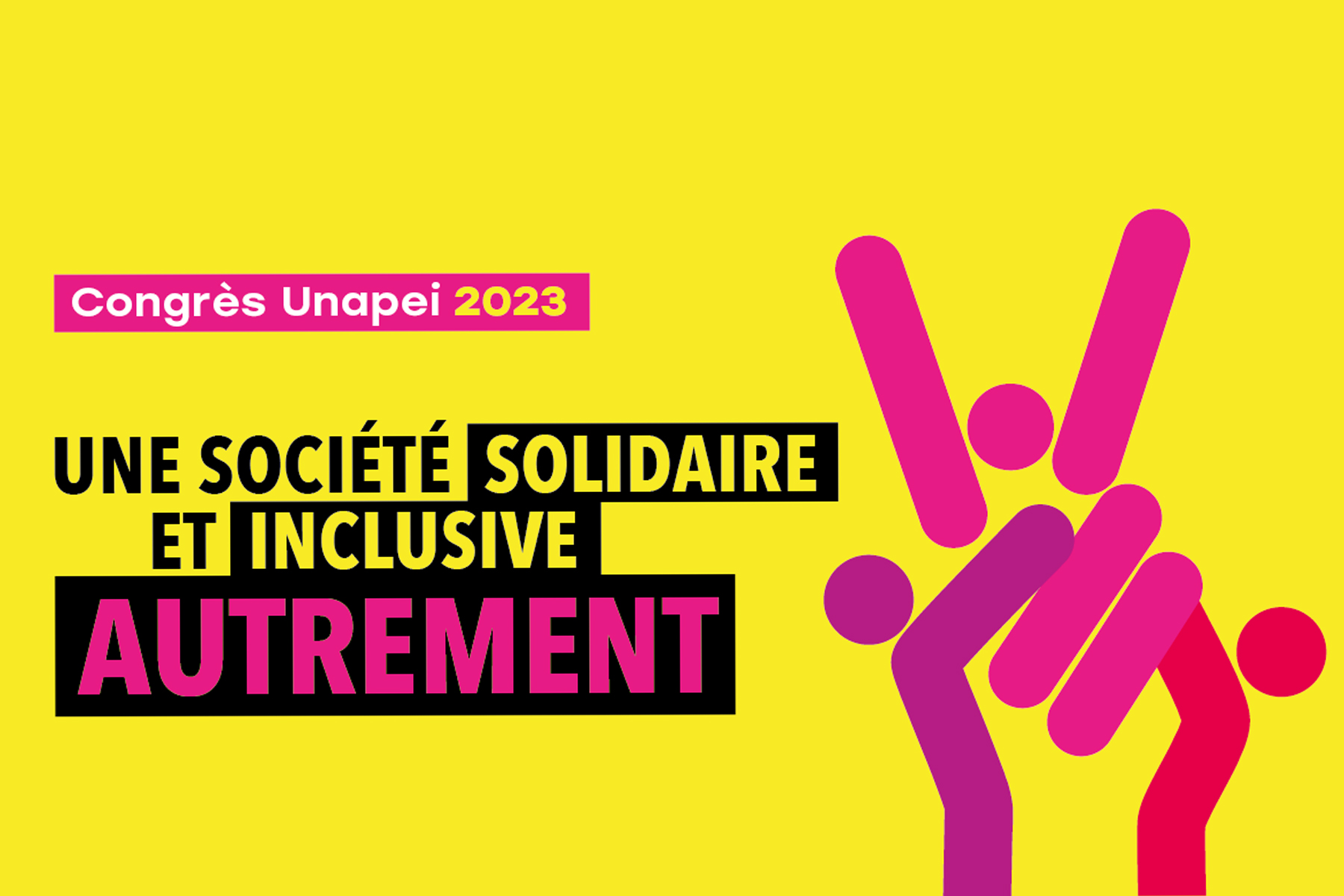 Congrès Unapei 2023 : rejoignez-nous !